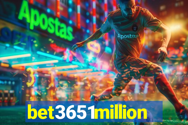 bet3651million