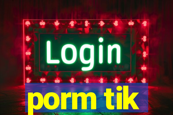 porm tik