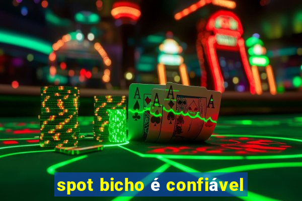 spot bicho é confiável