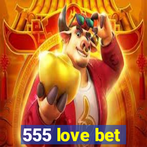 555 love bet