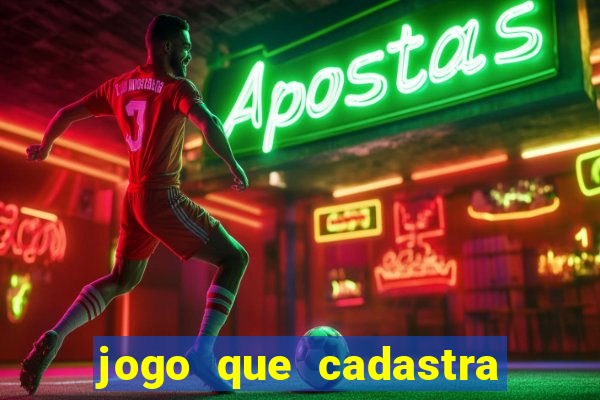 jogo que cadastra e ganha dinheiro