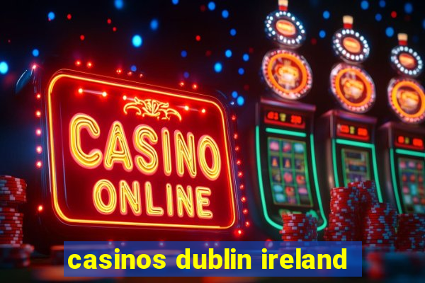 casinos dublin ireland