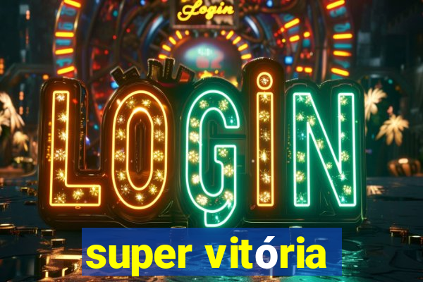 super vitória