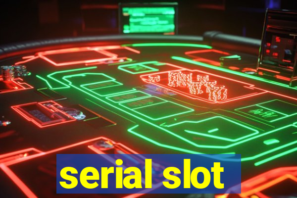 serial slot