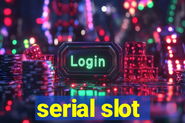 serial slot