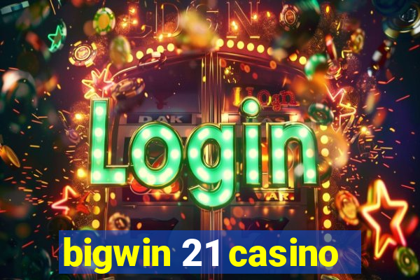 bigwin 21 casino