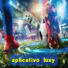 aplicativo luxy como funciona