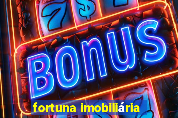 fortuna imobiliária