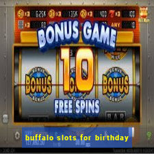 buffalo slots for birthday