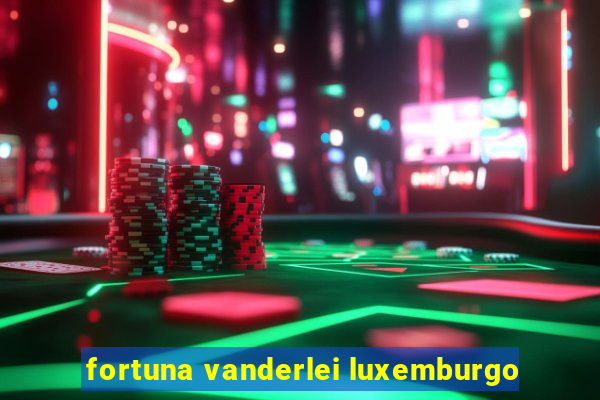 fortuna vanderlei luxemburgo