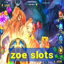 zoe slots