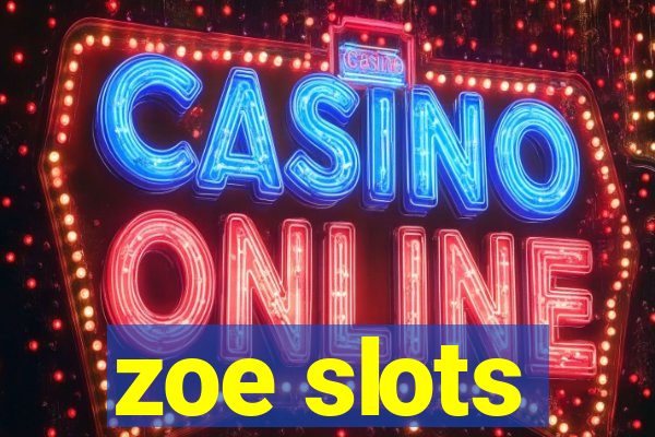 zoe slots