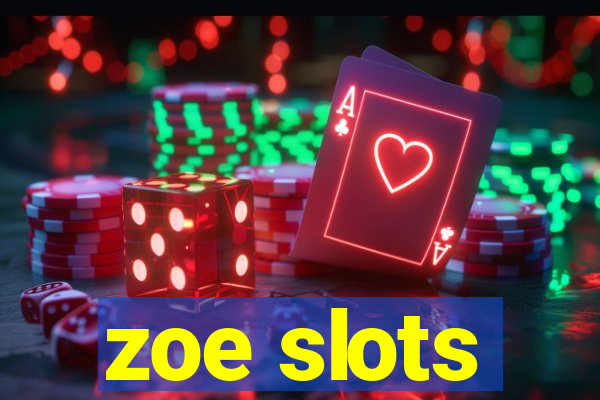 zoe slots