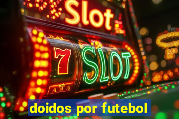 doidos por futebol