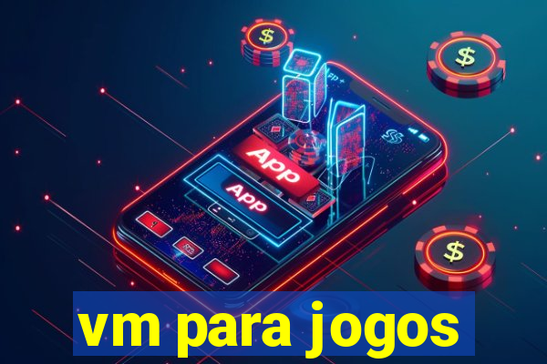 vm para jogos