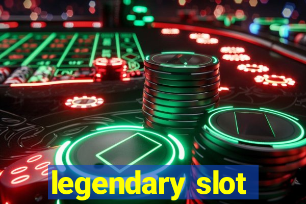 legendary slot