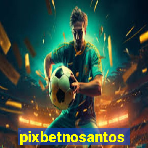 pixbetnosantos