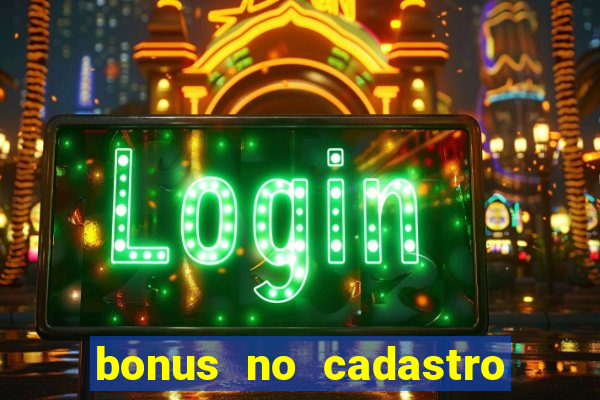 bonus no cadastro sem dep贸sito