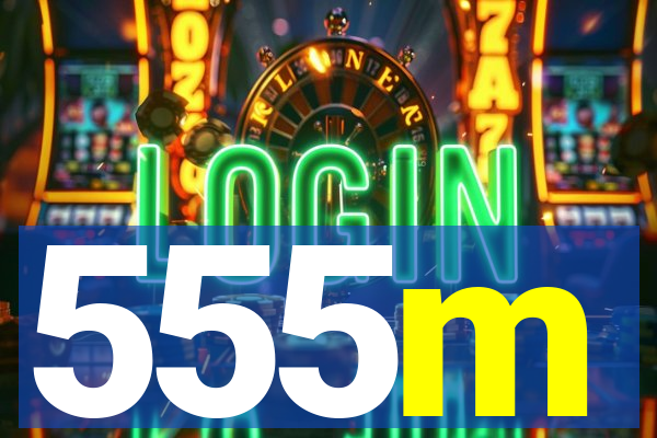 555m