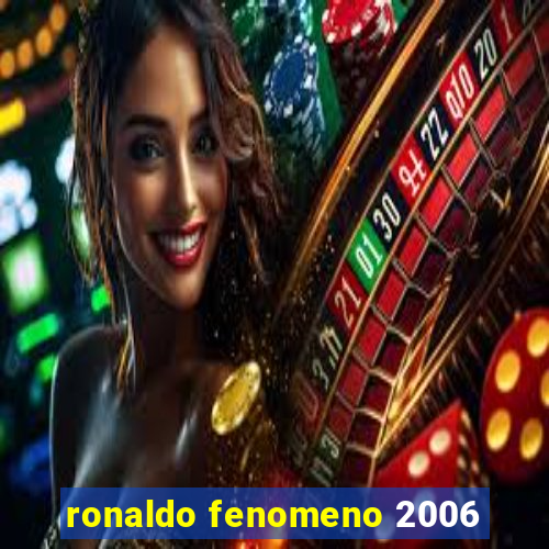 ronaldo fenomeno 2006