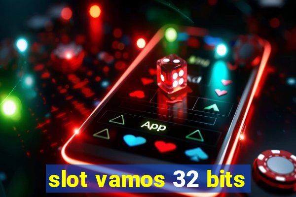 slot vamos 32 bits