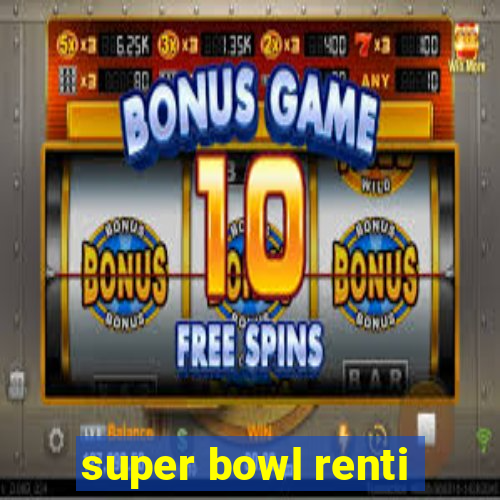 super bowl renti