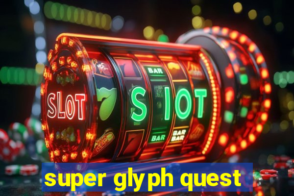 super glyph quest