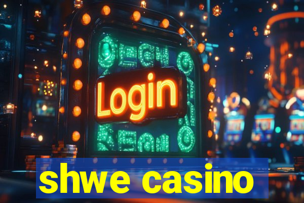 shwe casino