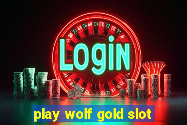 play wolf gold slot