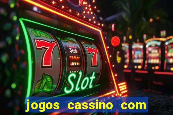 jogos cassino com bonus de cadastro