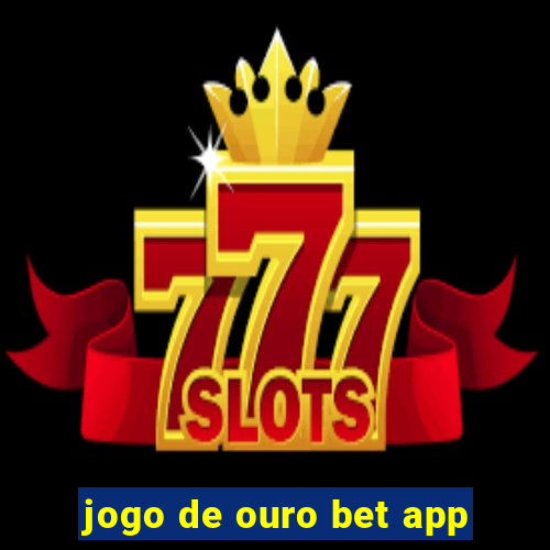 jogo de ouro bet app