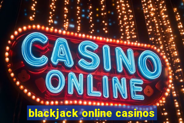 blackjack online casinos