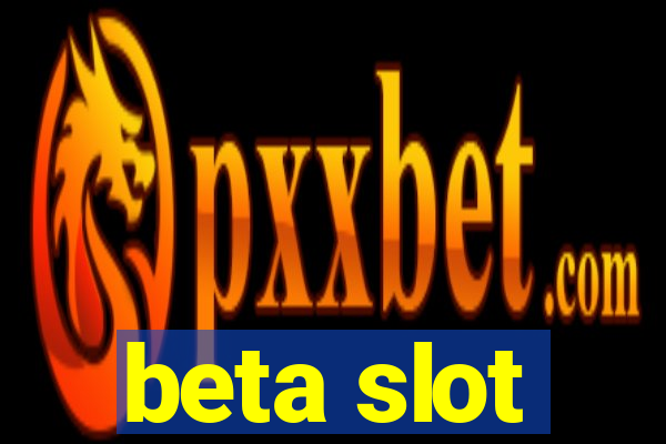 beta slot