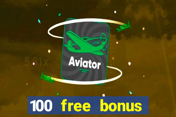 100 free bonus casino no deposit