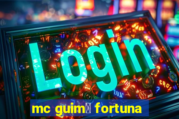 mc guim锚 fortuna