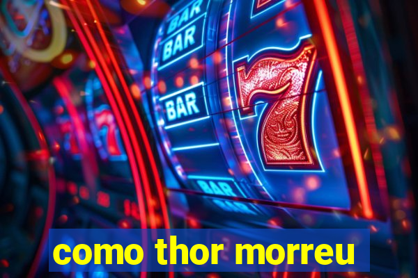 como thor morreu