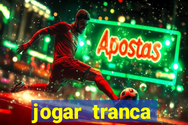 jogar tranca valendo dinheiro