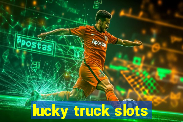 lucky truck slots