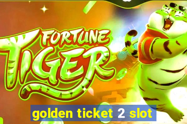 golden ticket 2 slot