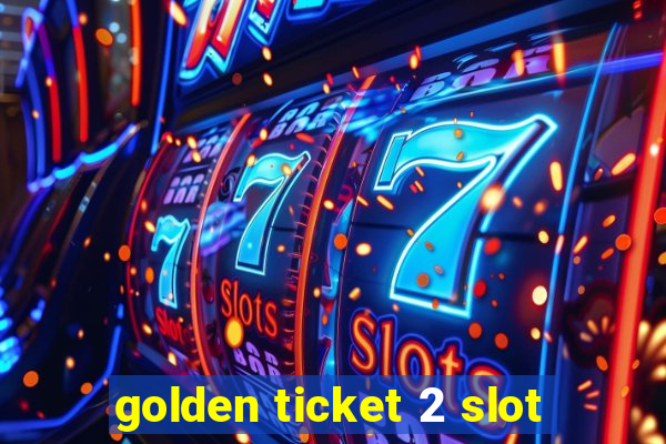 golden ticket 2 slot