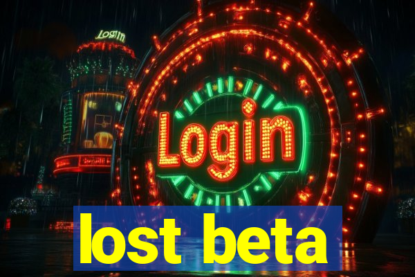 lost beta