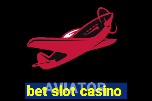 bet slot casino