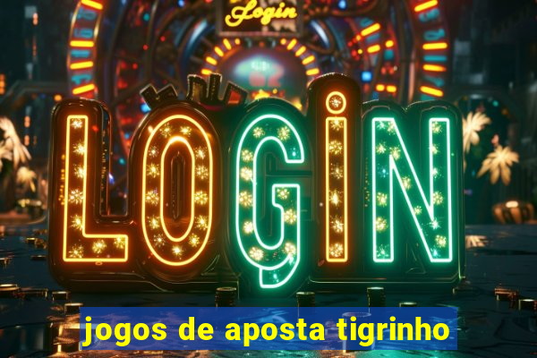 jogos de aposta tigrinho