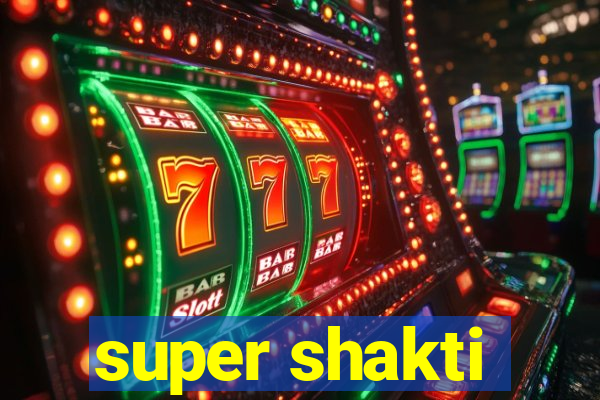 super shakti