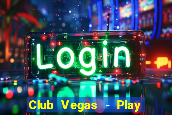 Club Vegas - Play online slots