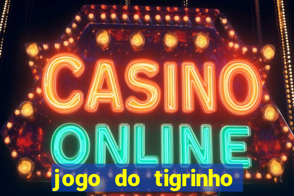 jogo do tigrinho ganha dinheiro mesmo