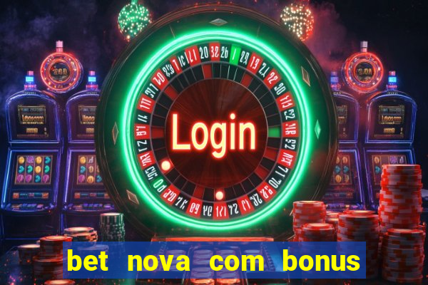 bet nova com bonus de cadastro