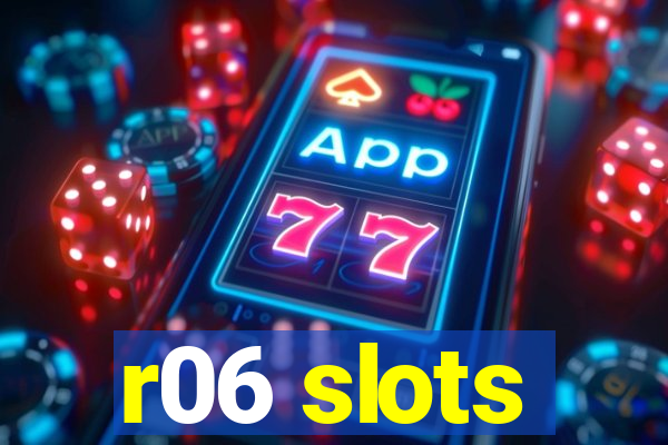 r06 slots