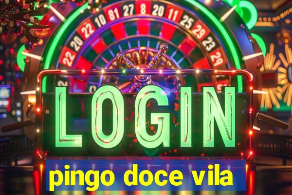 pingo doce vila