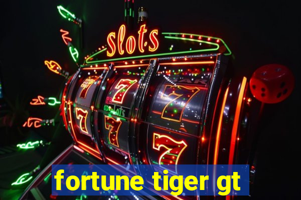 fortune tiger gt